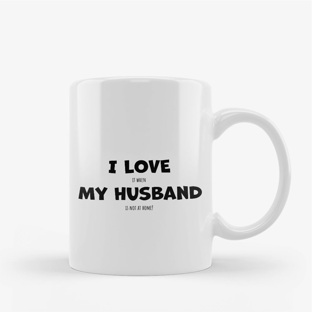 Keramiktasse "I love it when my husband is not at home"